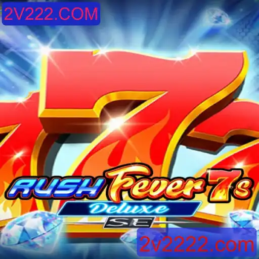 RushFever7sDeluxeSE: Mergulhe na Emoção do Jogo com 2V222.COM